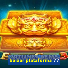 baixar plataforma 77